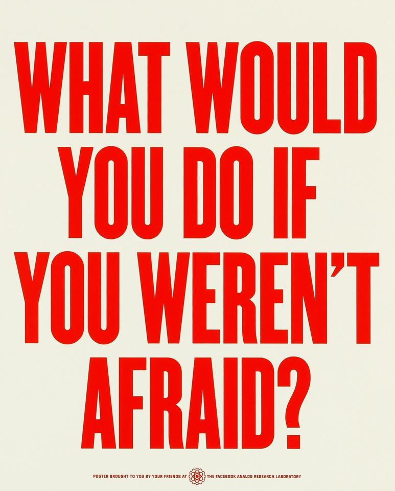 WHAT WOULD YOU DO IF YOU WEREN'T AFRAID