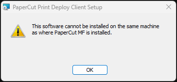 Print Deploy Client Setup error that says "This software cannot be installed on the same machine as where PaperCut MF is installed."