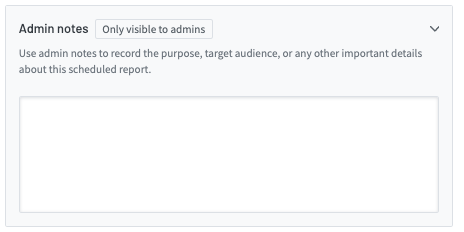 Screenshot of the Admin notes section. Under the heading it says: Use admin notes to record the purpose, target audience, or any other important details about this scheduled report.