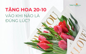 Tặng hoa 20-10 vào khi nào là đúng lúc?