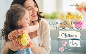 Ý nghĩa của việc tặng hoa trong Ngày của Mẹ