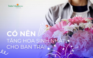 Có nên tặng hoa sinh nhật cho bạn trai