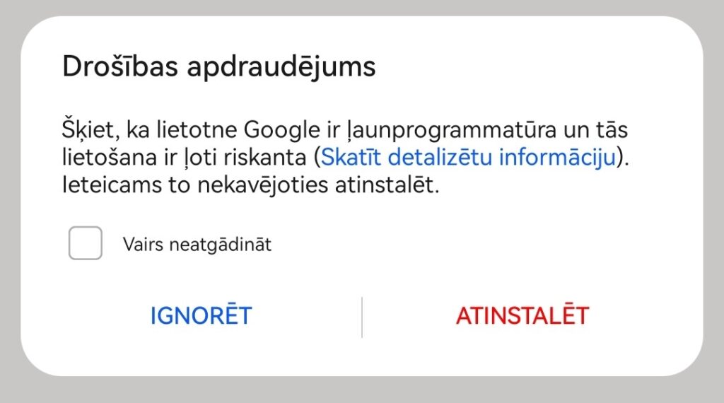 Android paziņojums: Drošības apdraudējums. Šķiet, ka lietotne Google ir ļaunprogrammatūra un tās lietošana ir ļoti riskanta (Skatīt detalizētu informāciju). Ieteicams to nekavējoties atinstalēt.