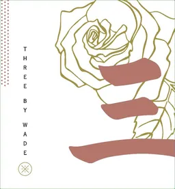 Three By Wade Rose