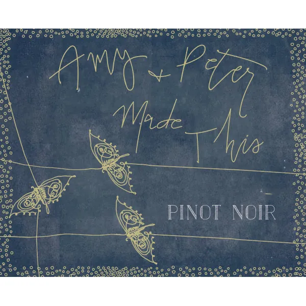 Amy and Peter Made This Pinot Noir Bottle