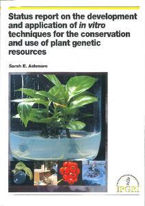 Status report on the development and application of in vitro techniques for the conservation and use of plant genetic resources