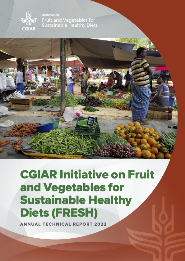 CGIAR Initiative on Fruit and Vegetables for Sustainable Healthy Diets (FRESH): Annual Technical Report 2022