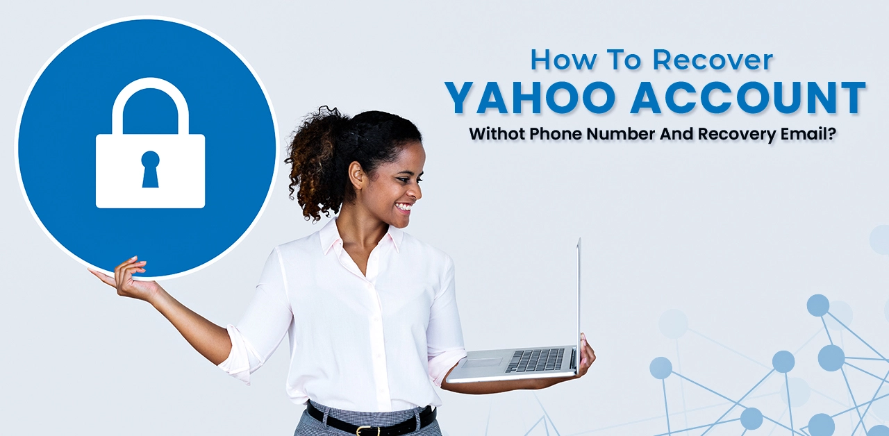 How To Recover Yahoo! Account Without Phone Number and Recovery Email?