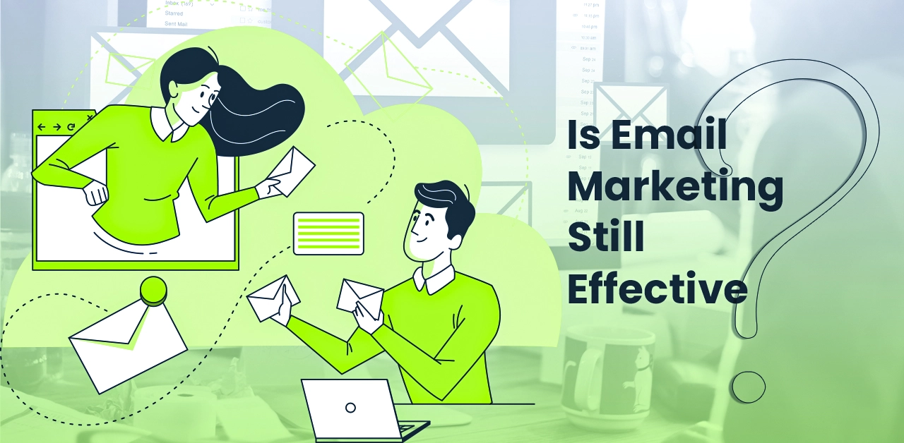 Is Email Marketing Still Effective in 2025