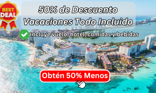 ¡Nueva Oferta! 50% de descuento en paquetes vacacionales todo incluido (con vuelo, hotel, comidas y bebidas)