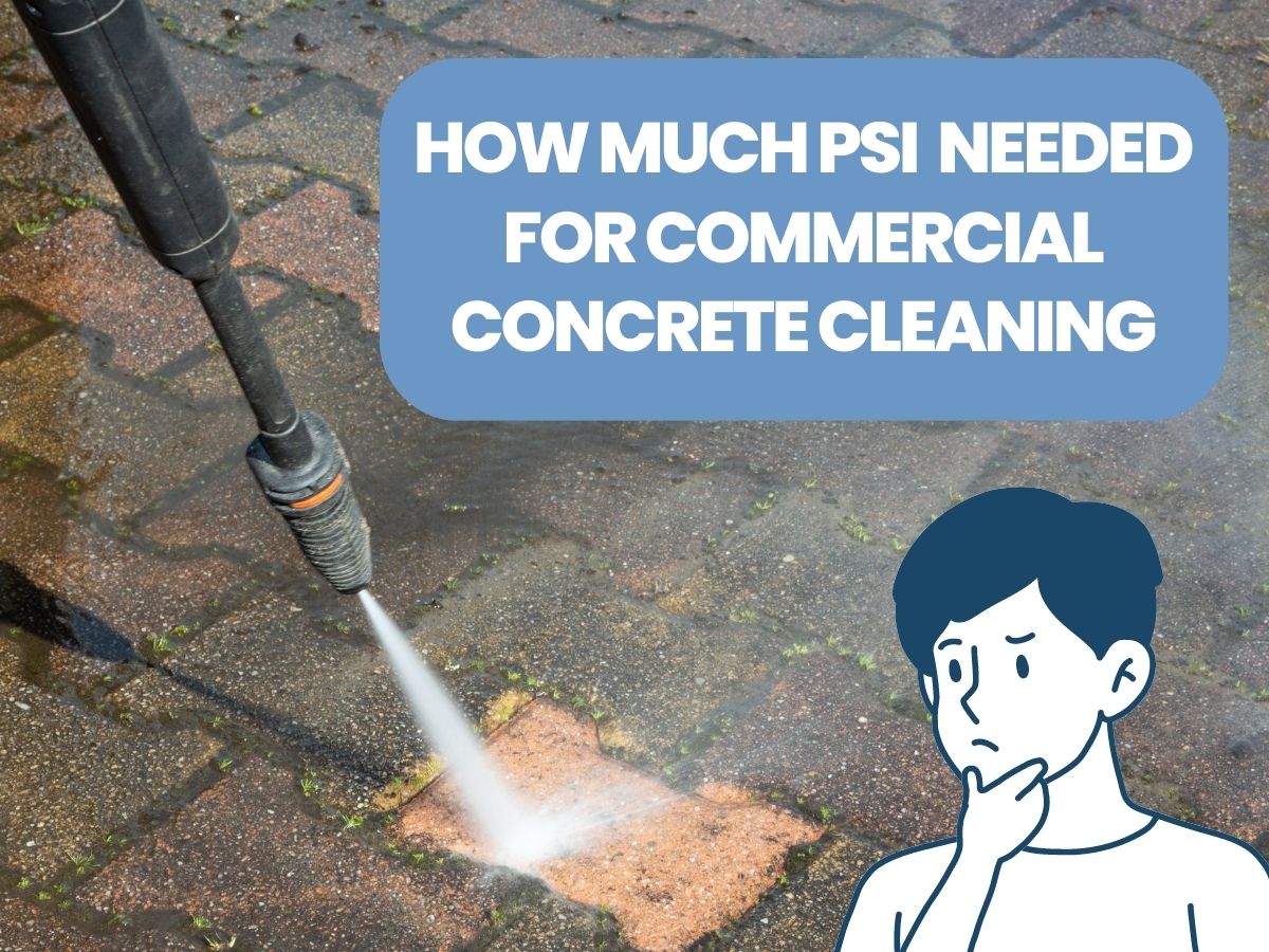 How Much PSI I Need for Commercial Concrete Cleaning