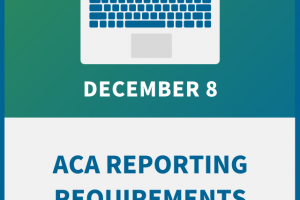 ACA Reporting Requirements: New Rules, New Responsibilities for 2022 Filing