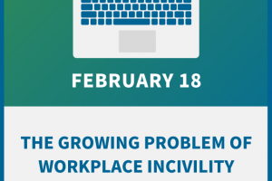 The Growing Problem of Workplace Incivility