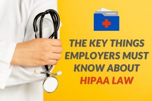 The key things employers must know about HIPAA law