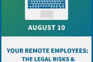 Your Remote Employees: The Legal Risks & Practical Solutions