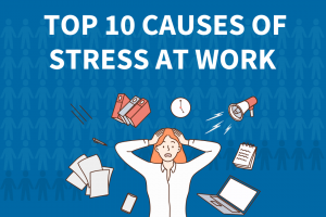Top 10 causes of stress at work (and what you can do about them)