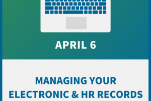 Managing Your Electronic & HR Records: A Compliance Workshop