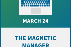 The Magnetic Manager: Be the Best Boss You Can Be