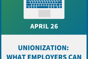 Unionization: What Employers Can and Can’t Do