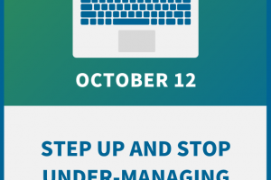 Step Up and Stop Under-Managing