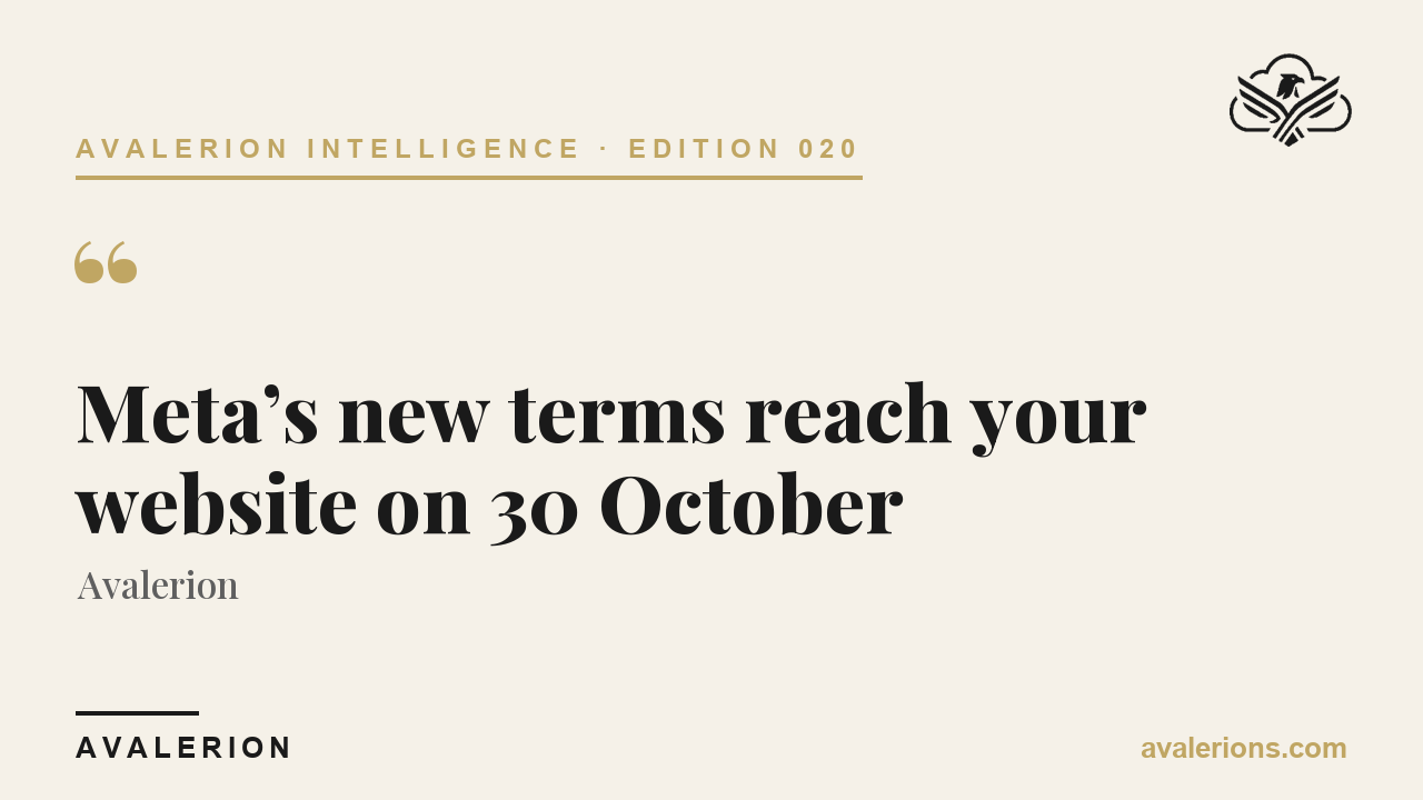 Avalerion Intelligence Edition 020: Meta’s new terms reach your website on 30 October