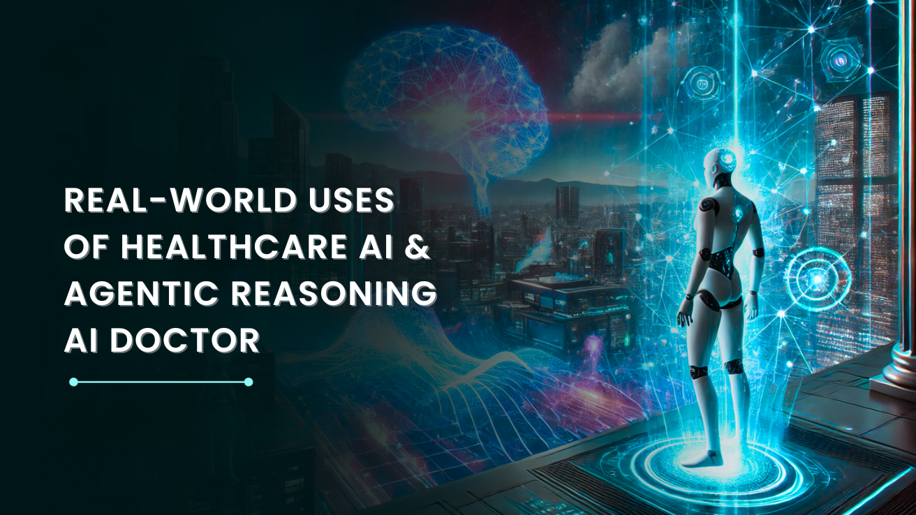 How Healthcare AI & Agentic Reasoning Are Future of AI Doctors