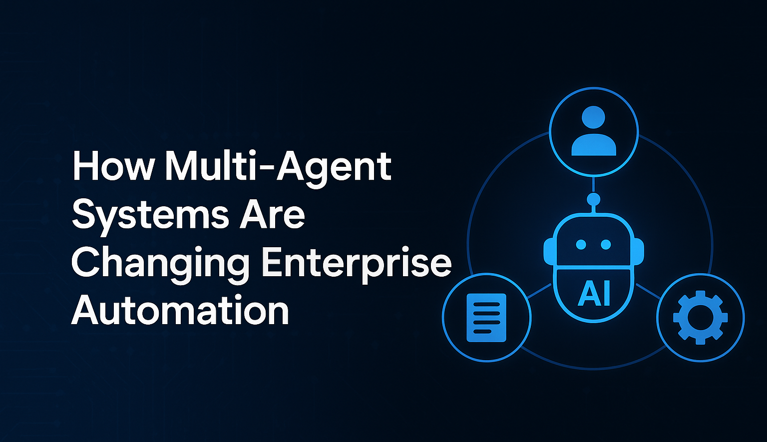 How Multi-Agent Systems Are Changing Enterprise Automation