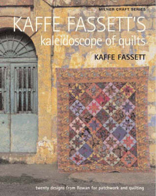 Kaffe Fassett's Kaleidoscope of Quilts: Twenty Designs from Rowan for  Patchwork and Quilt