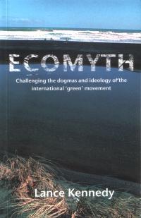 Ecomyth: Challenging the Dogmas and Ideology of the International 'green' Movement