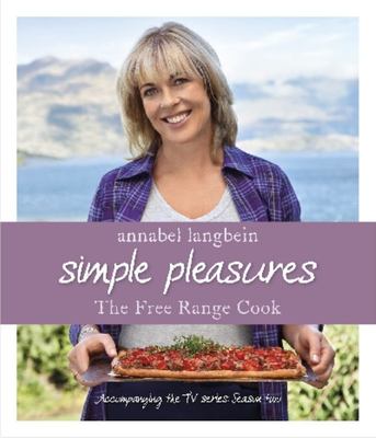 Annabel Langbein - The Free Range Cook: Simple Pleasure