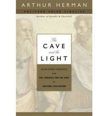 The Cave and the Light: Plato Versus Aristotle, and the Struggle for the Soul of Western ...