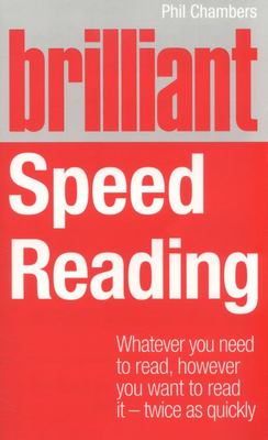Brilliant Speed Reading: Whatever You Need to Read, However You Want to Read it - Twice as Quickly