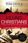 Killing Christians: Living the Faith Where it's Not Safe to Believe