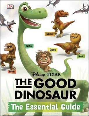Disney Pixar: The Good Dinosaur: the Essential Guide Disney Pixar: The Good Dinosaur: the Essential Guide