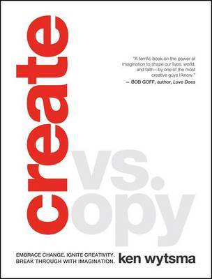 Create vs. Copy: Embrace Change. Ignite Creativity. Break Through with Imagination