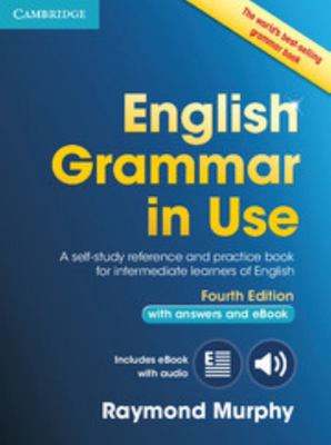 English Grammar in use with Answers and eBook 4th Edition: A Self-study Reference and Practice book for Intermediate Learners of English