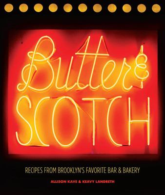 Butter Scotch: Recipes from Brooklyn's Favorite Bar and Bakery