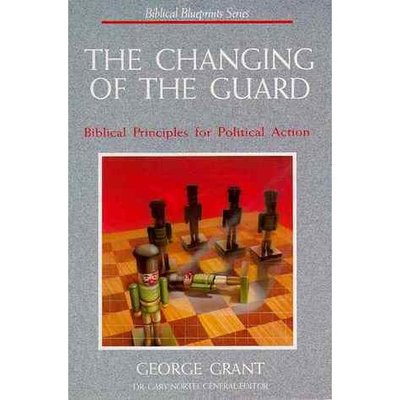 The Changing of the GuardBiblical Principles for Political Action