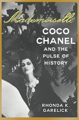 Mademoiselle: Coco Chanel and by Garelick, Rhonda K.