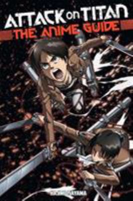 Attack on Titan : The Anime Guide Attack on Titan : The Anime Guide