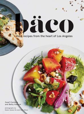 Bäco : Vivid Recipes from the Heart of Los Angeles