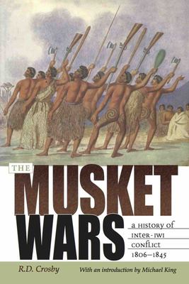The Musket Wars: A History of Inter-Iwi Conflict 1806 - 1845