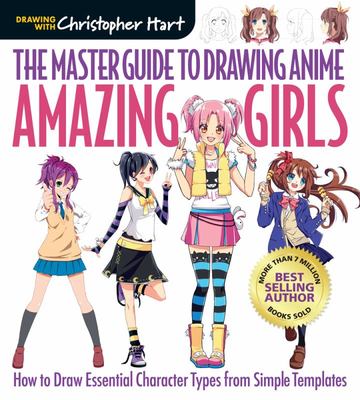The Master Guide to Drawing Anime: Amazing Girls The Master Guide to Drawing Anime: Amazing Girls