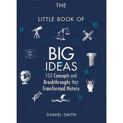 The Little Book of Big Ideas - 150 Concepts and Breakthroughs That