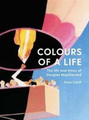 Colours of a Life: The Life and Times of Douglas MacDiarmid