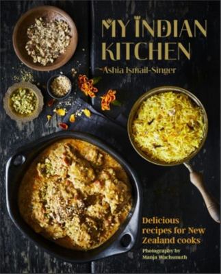 My Indian Kitchen - Delicious Recipes for New Zealand Cooks