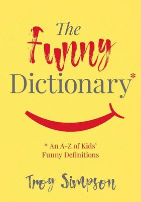 Funny Dictionary - An a-Z of Kids' Funny Definitions, The Funny Dictionary - An a-Z of Kids' Funny Definitions, The