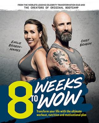 8 Weeks to Wow - Transform Your Life with the Ultimate Workout, Nutrition and Motivational Plan
