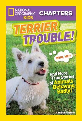 National Geographic Kids Chapters: Terrier Trouble! - And More True Stories of Animals Behaving Badly National Geographic Kids Chapters: Terrier Trouble! - And More True Stories of Animals Behaving Badly