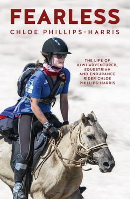 Fearless: The life of Adventurer, Equestrian and Eendurance Rider Chloe Phillips-Harris